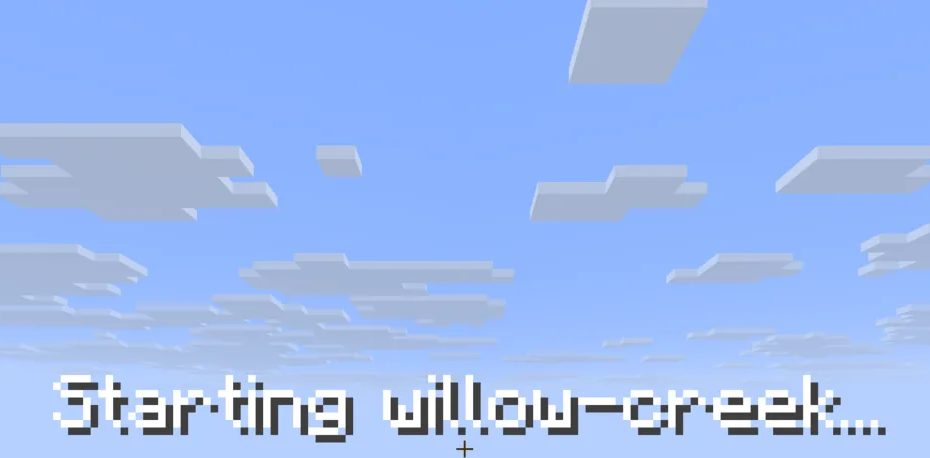 In game: the wait screen says Starting willow-creek over a blue sky.